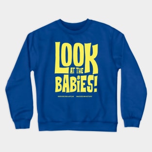 Look At The Babies! Crewneck Sweatshirt